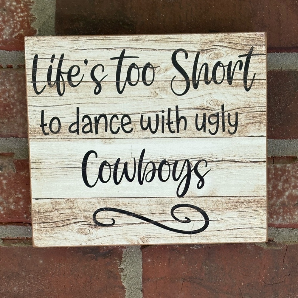 Rustic “Life’s is Too Short To Dance With Ugly Cowboys” Wall Decor